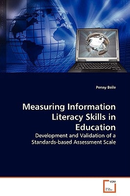 Measuring Information Literacy Skills in Education by Beile, Penny