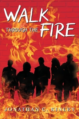 Walk Through the Fire by Kinley, Jonathan C.
