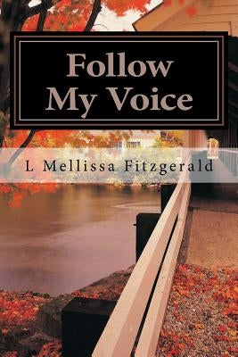 Follow My Voice: Finding My Way Back to the One Who Called Me by Fitzgerald, L. Mellissa