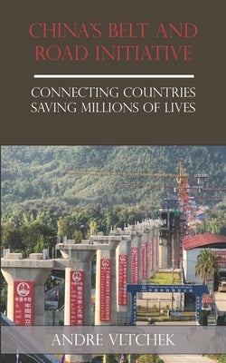 China's Belt and Road Initiative: Connecting Countries Saving Millions of Lives by Vltchek, Andre