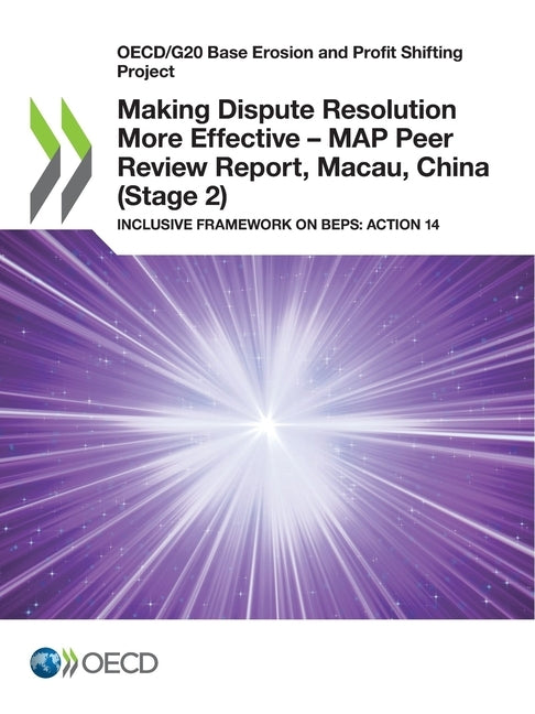 Making Dispute Resolution More Effective - MAP Peer Review Report, Macau, China (Stage 2) by Oecd