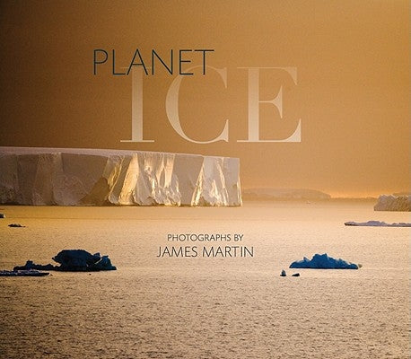 Planet Ice: A Climate for Change by Martin, James