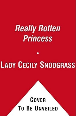 The Really Rotten Princess: Ready-To-Read Level 2 by Snodgrass, Lady Cecily