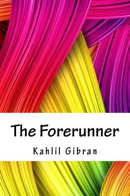 The Forerunner by Gibran, Kahlil