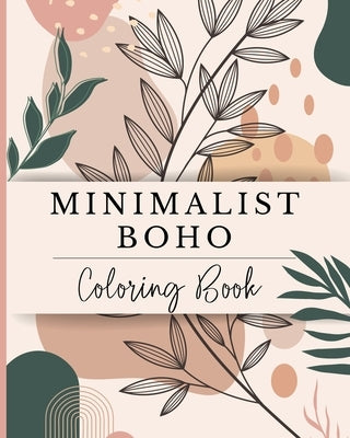 Minimalist Boho Coloring Book: Abstract Art Designs for Teens and Adults who Love Simplicity and Minimalism by Wetherell, Zora
