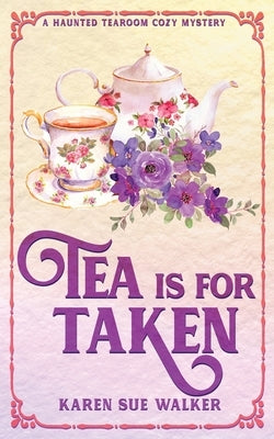 Tea is for Taken by Walker, Karen Sue
