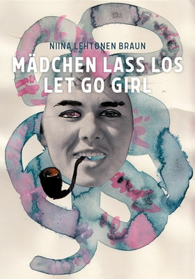 Niina Lehtonen Braun: Let Go Girl by Braun, Niina