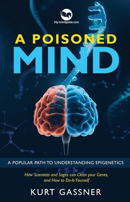 A Poisoned Mind: A Popular Path to Understanding Epigenetics by Gassner, Kurt