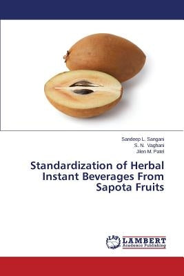 Standardization of Herbal Instant Beverages From Sapota Fruits by Sangani, Sandeep L.