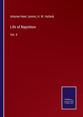 Life of Napoleon: Vol. 4 by Halleck, H. W.