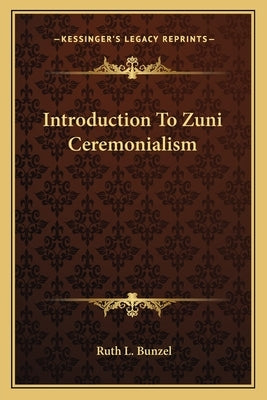 Introduction to Zuni Ceremonialism by Bunzel, Ruth L.