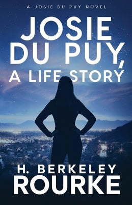 Josie DuPuy, A Life Story by Rourke, H. Berkeley