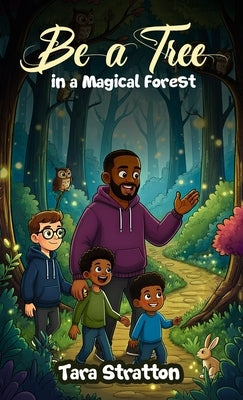 Be a Tree in a Magical Forest by Stratton, Tara