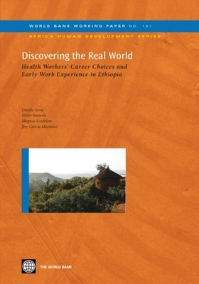 Discovering the Real World: Health Workers' Career Choices and Early Work Experience in Ethiopia Volume 191 by Serra, Danila