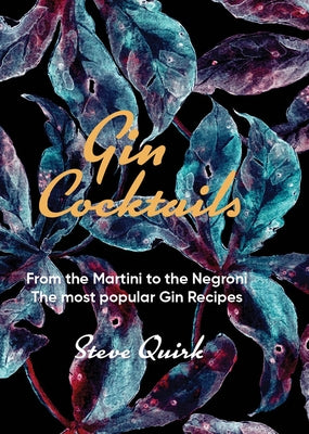Gin Cocktails: From the Martini to the Negroni. the Most Popular Gin Recipes by Quirk, Steve