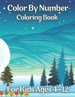 Color By Number Coloring Book For Kids Ages 4-12: 50 easy relaxing Color By Number Books For Kids (Coloring Activity Book for Kids Color By Number Boo by Andrews, Rhonda