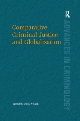 Comparative Criminal Justice and Globalization by Nelken, David