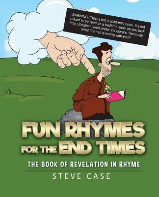 Fun Rhymes for the End Times: The Book of Revelation in Rhyme by Case, Steve
