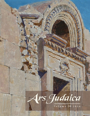 Ars Judaica: The Bar-Ilan Journal of Jewish Art, Volume 20 by 