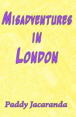 Misadventures in London: and Elsewhere by Jacaranda, Paddy