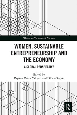 Women, Sustainable Entrepreneurship and the Economy: A Global Perspective by Çalıyurt, Kıymet Tunca