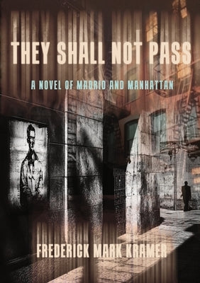 They Shall Not Pass: A Novel of Madrid and Manhattan by Kramer, Frederick Mark