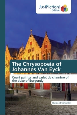 The Chrysopoeia of Johannes Van Eyck by Corremans, Raymond