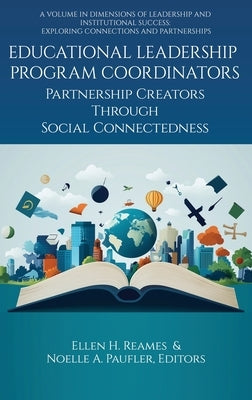 Educational Leadership Program Coordinators: Partnership Creators Through Social Connectedness by Reames, Ellen H.