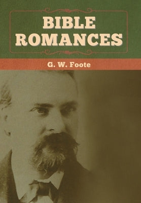 Bible Romances by Foote, G. W.