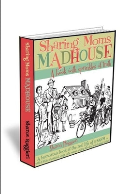 Sharing Moms Madhouse A Book With Sprinkles of Truth by Ruggieri, Sharon