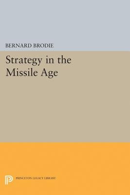 Strategy in the Missile Age by Brodie, Bernard
