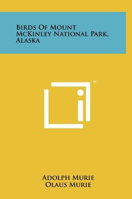 Birds Of Mount McKinley National Park, Alaska by Murie, Adolph