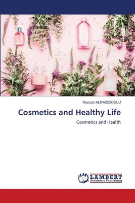 Cosmetics and Healthy Life by Aliyazicioglu, Rezzan