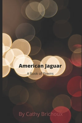 American Jaguar A Book of Poems by Brichoux, Cathy