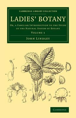 Ladies' Botany - Volume 1 by Lindley, John