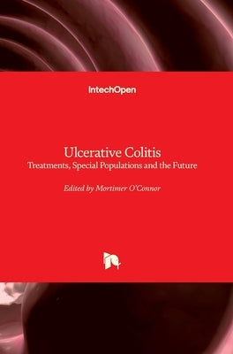 Ulcerative Colitis: Treatments, Special Populations and the Future by O'Connor, Mortimer