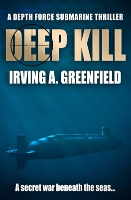 Deep Kill: A secret war beneath the seas... by Greenfield, Irving a.