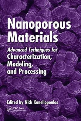 Nanoporous Materials: Advanced Techniques for Characterization, Modeling, and Processing by Kanellopoulos, Nick