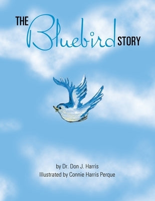 The Bluebird Story by Harris, Don J.