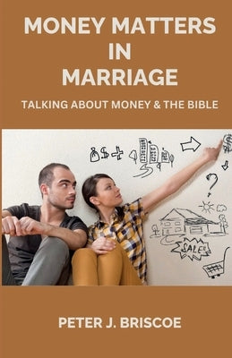 Money Matters in Marriage by Briscoe, Peter J.