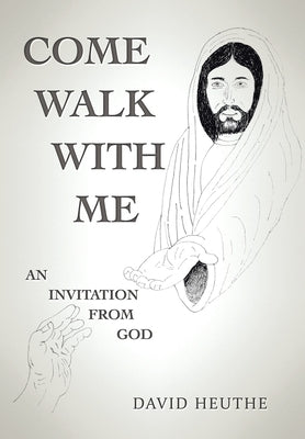 Come Walk with Me: An Invitation from God by Heuthe, David