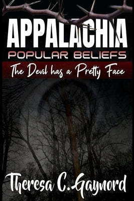 Appalachia Popular Beliefs: The Devil Has a Pretty Face by Khanna, Nathan P.