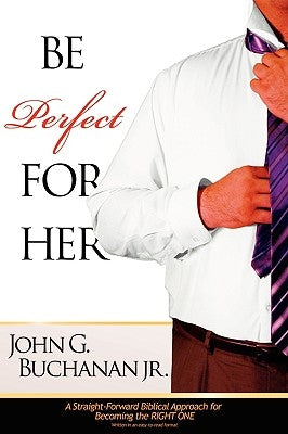 Be Perfect for Her by Buchanan, John, Jr.