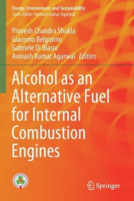 Alcohol as an Alternative Fuel for Internal Combustion Engines by Shukla, Pravesh Chandra