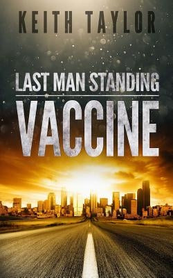 Vaccine: Last Man Standing Book 3 by Taylor, Keith