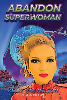 Abandon Superwoman by Van Nelson, Kelly