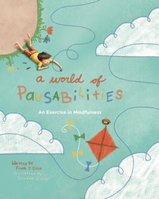 A World of Pausabilities: An Exercise in Mindfulness by Sileo, Frank J.