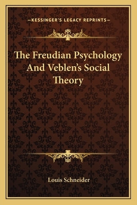 The Freudian Psychology And Veblen's Social Theory by Schneider, Louis