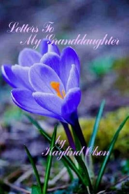 Letters To My Granddaughter by Olson, Kaylind
