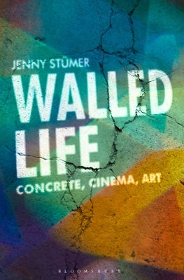 Walled Life: Concrete, Cinema, Art by Stümer, Jenny